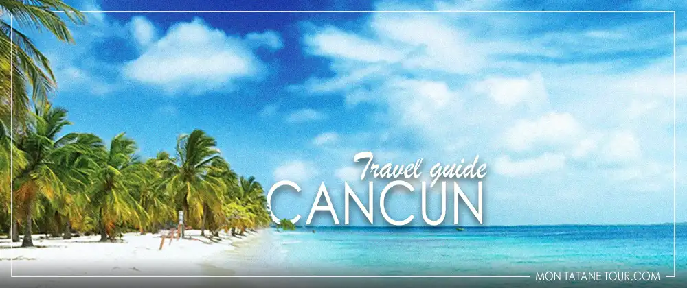 Visit Cancun travel guide - Mexico