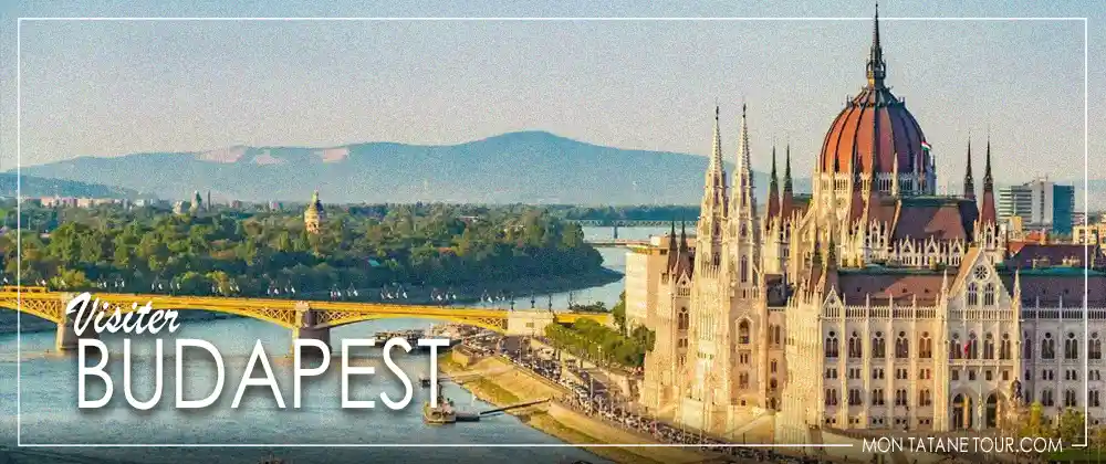 Visiter Budapest - Hongrie - Guide de voyage